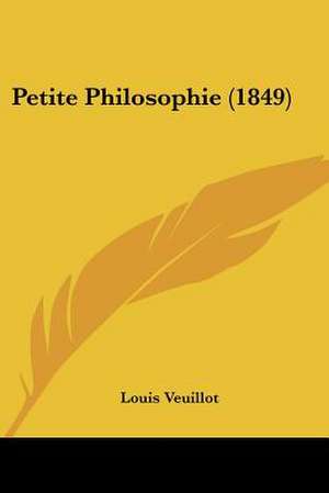 Petite Philosophie (1849) de Louis Veuillot