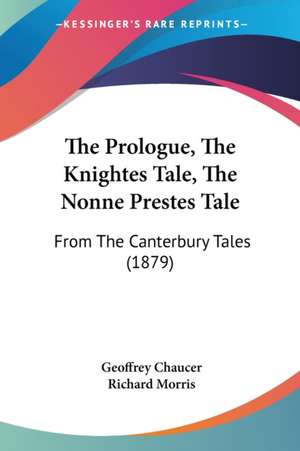 The Prologue, The Knightes Tale, The Nonne Prestes Tale de Geoffrey Chaucer