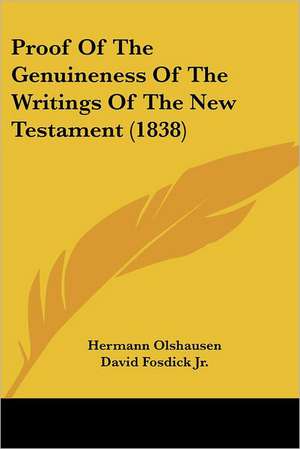 Proof Of The Genuineness Of The Writings Of The New Testament (1838) de Hermann Olshausen