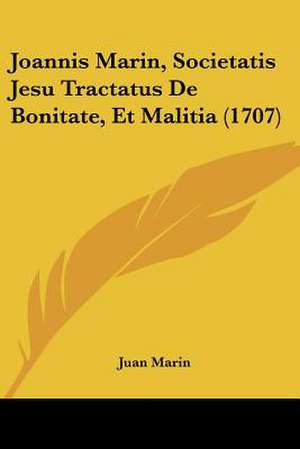 Joannis Marin, Societatis Jesu Tractatus De Bonitate, Et Malitia (1707) de Juan Marin