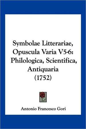 Symbolae Litterariae, Opuscula Varia V5-6 de Antonio Francesco Gori