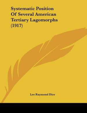 Systematic Position Of Several American Tertiary Lagomorphs (1917) de Lee Raymond Dice