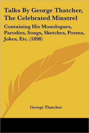 Talks By George Thatcher, The Celebrated Minstrel de George Thatcher