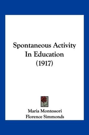 Spontaneous Activity In Education (1917) de Maria Montessori