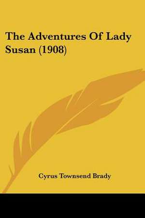 The Adventures Of Lady Susan (1908) de Cyrus Townsend Brady