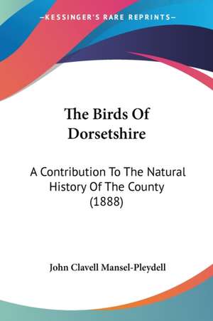 The Birds Of Dorsetshire de John Clavell Mansel-Pleydell