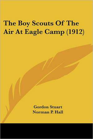 The Boy Scouts Of The Air At Eagle Camp (1912) de Gordon Stuart