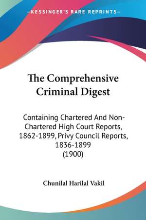 The Comprehensive Criminal Digest de Chunilal Harilal Vakil