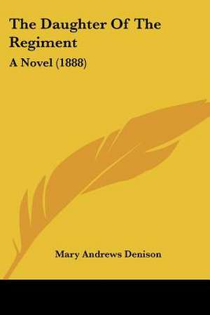 The Daughter Of The Regiment de Mary Andrews Denison