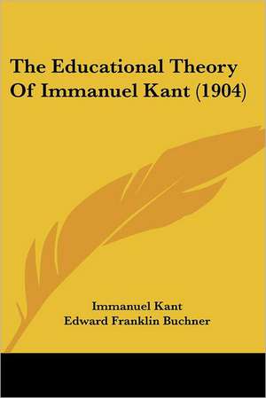 The Educational Theory Of Immanuel Kant (1904) de Immanuel Kant