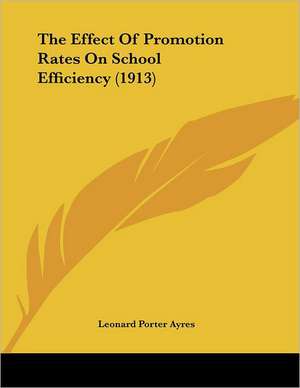 The Effect Of Promotion Rates On School Efficiency (1913) de Leonard Porter Ayres