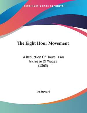 The Eight Hour Movement de Ira Steward