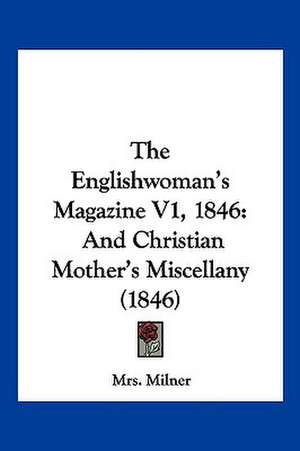 The Englishwoman's Magazine V1, 1846 de Milner