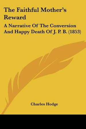 The Faithful Mother's Reward de Charles Hodge