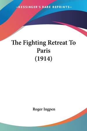 The Fighting Retreat To Paris (1914) de Roger Ingpen