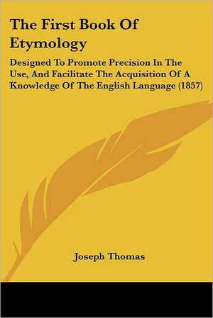 The First Book Of Etymology de Joseph Thomas