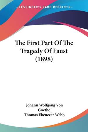 The First Part Of The Tragedy Of Faust (1898) de Johann Wolfgang von Goethe