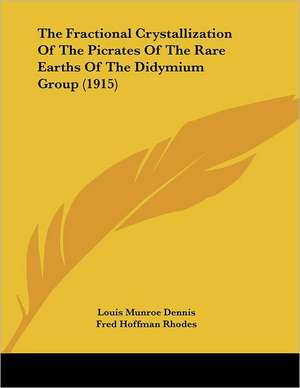 The Fractional Crystallization Of The Picrates Of The Rare Earths Of The Didymium Group (1915) de Louis Munroe Dennis