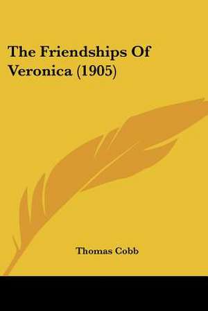 The Friendships Of Veronica (1905) de Thomas Cobb