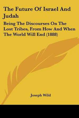 The Future Of Israel And Judah de Joseph Wild