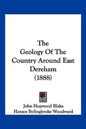 The Geology Of The Country Around East Dereham (1888) de John Hopwood Blake