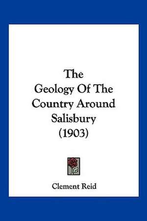 The Geology Of The Country Around Salisbury (1903) de Clement Reid