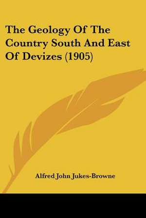 The Geology Of The Country South And East Of Devizes (1905) de Alfred John Jukes-Browne