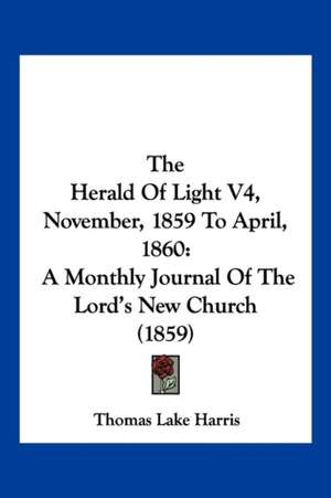 The Herald Of Light V4, November, 1859 To April, 1860 de Thomas Lake Harris