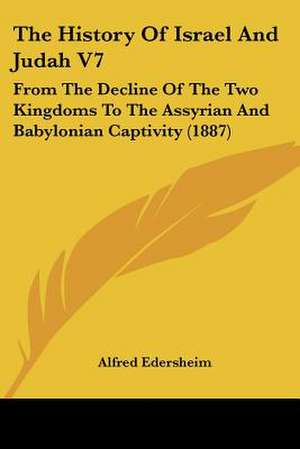 The History Of Israel And Judah V7 de Alfred Edersheim