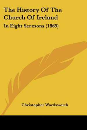 The History Of The Church Of Ireland de Christopher Wordsworth