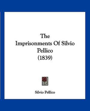 The Imprisonments Of Silvio Pellico (1839) de Silvio Pellico