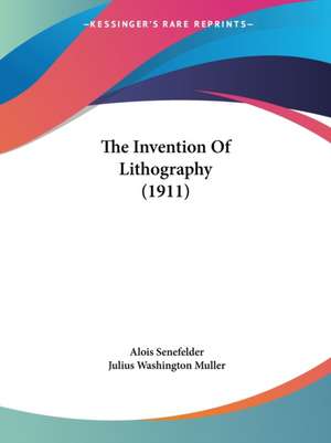 The Invention Of Lithography (1911) de Alois Senefelder