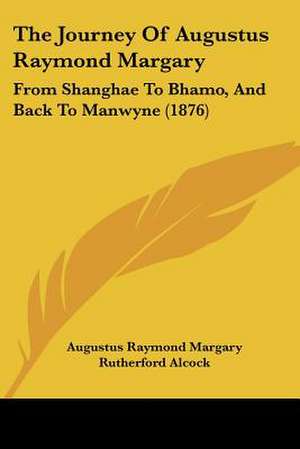 The Journey Of Augustus Raymond Margary de Augustus Raymond Margary