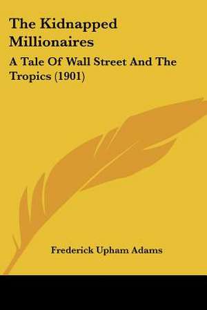 The Kidnapped Millionaires de Frederick Upham Adams