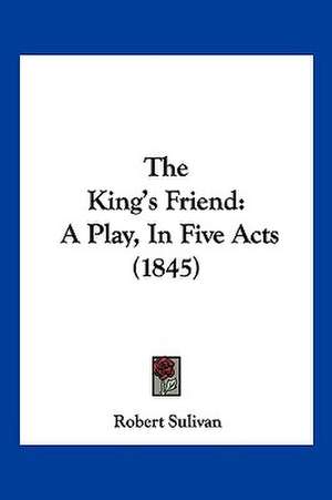 The King's Friend de Robert Sulivan