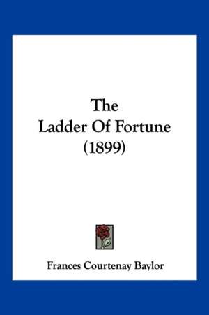 The Ladder Of Fortune (1899) de Frances Courtenay Baylor