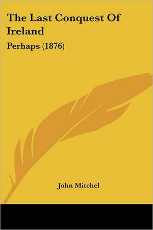 The Last Conquest Of Ireland de John Mitchel