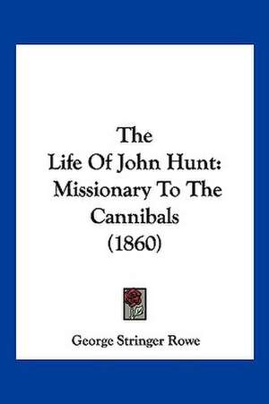 The Life Of John Hunt de George Stringer Rowe