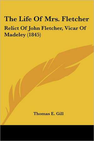 The Life Of Mrs. Fletcher de Thomas E. Gill