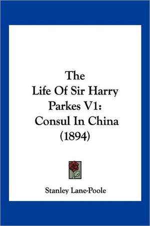 The Life Of Sir Harry Parkes V1 de Stanley Lane-Poole