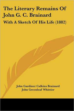 The Literary Remains Of John G. C. Brainard de John Gardiner Calkins Brainard