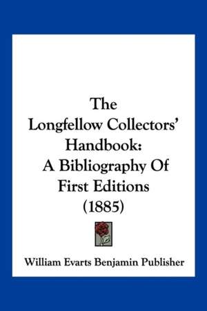 The Longfellow Collectors' Handbook de William Evarts Benjamin Publisher