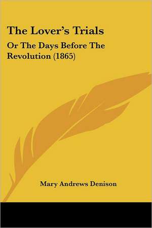 The Lover's Trials de Mary Andrews Denison