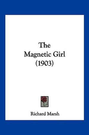 The Magnetic Girl (1903) de Richard Marsh