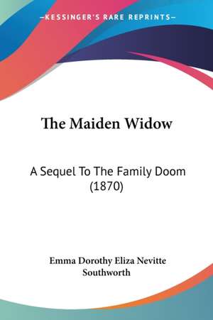 The Maiden Widow de Emma Dorothy Eliza Nevitte Southworth