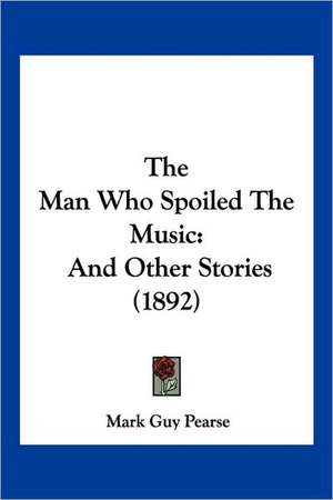 The Man Who Spoiled The Music de Mark Guy Pearse