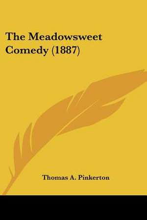 The Meadowsweet Comedy (1887) de Thomas A. Pinkerton