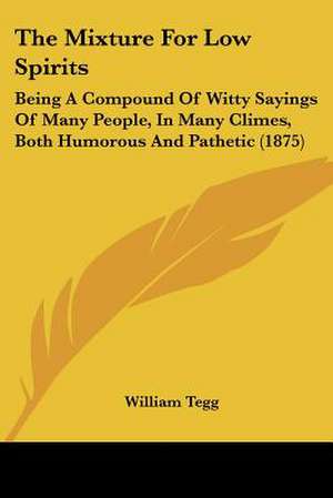 The Mixture For Low Spirits de William Tegg