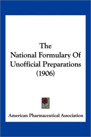 The National Formulary Of Unofficial Preparations (1906) de American Pharmaceutical Association