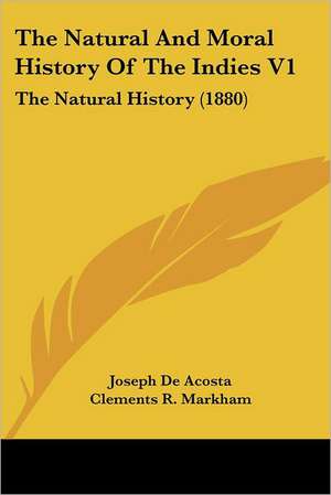 The Natural And Moral History Of The Indies V1 de Joseph De Acosta